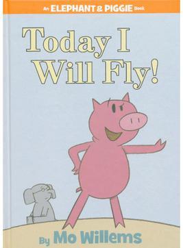 Today I Will Fly!(Elephant & Piggie)