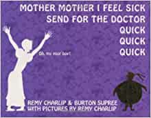 Mother, Mother, I Feel Sick; Send for 