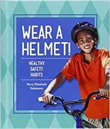 Wear a Helmet!: Healthy Safety Habits 