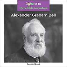 Alexander Graham Bell (Incredible Inve