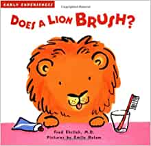 Does a Lion Brush?: Early Experiences