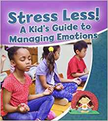 Stress Less!: A Kid's Guide to Managin