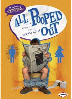 All Pooped Out: And Other Gross Expres