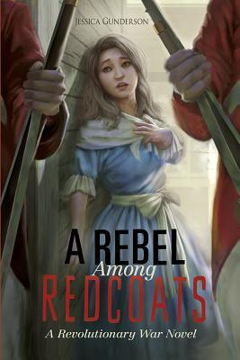 A Rebel Among Redcoats: A Revolutionar