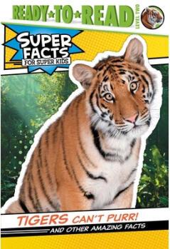 Tigers Can't Purr!: And Other Amazing 