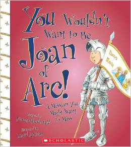 You Wouldn't Want to Be Joan of Arc!