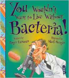 You Wouldn't Want to Live Without Bact