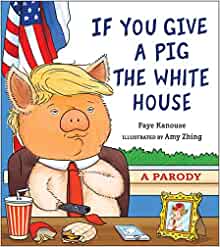 If You Give a Pig the White House: A P