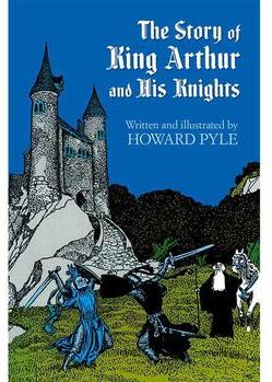 The Story of King Arthur and His Knigh