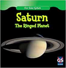 Saturn: The Ringed Planet (Our Solar S